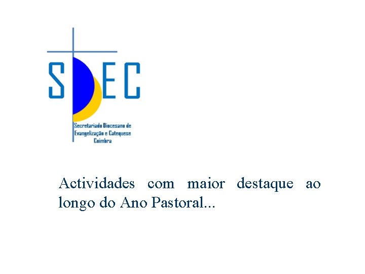 Actividades com maior destaque ao longo do Ano Pastoral. . . 