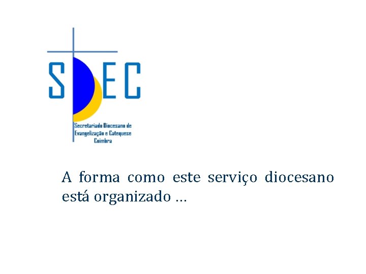 A forma como este serviço diocesano está organizado. . . 