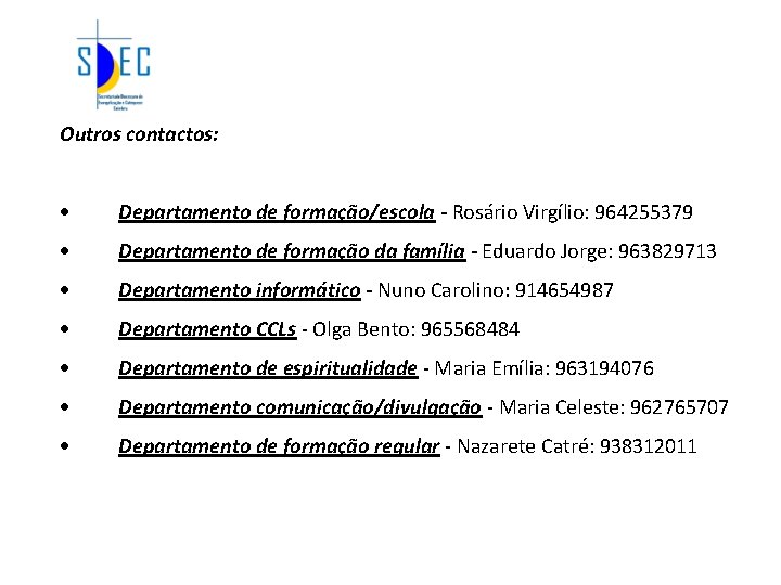 Outros contactos: · Departamento de formação/escola - Rosário Virgílio: 964255379 · Departamento de formação