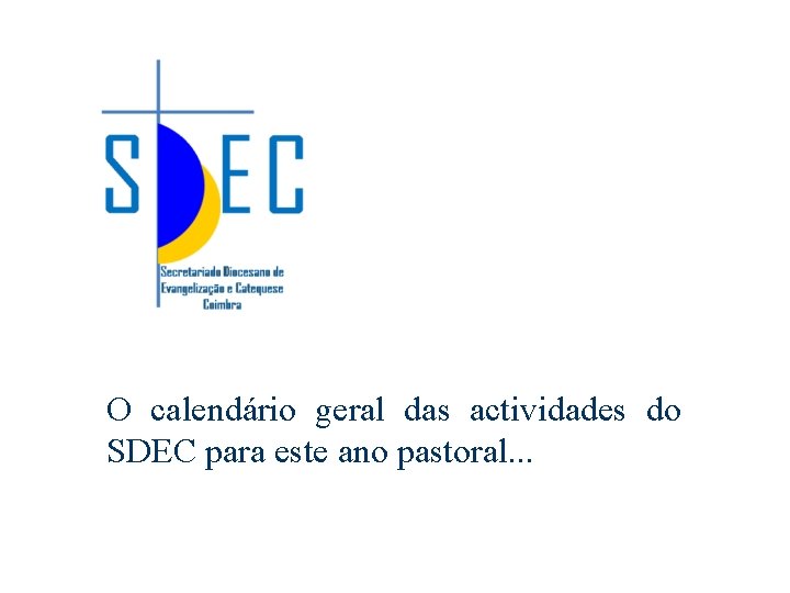 O calendário geral das actividades do SDEC para este ano pastoral. . . 