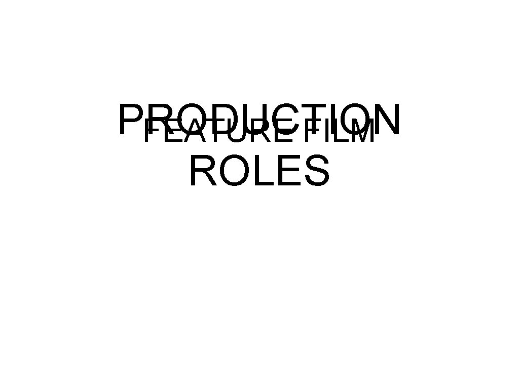 PRODUCTION FEATURE FILM ROLES 