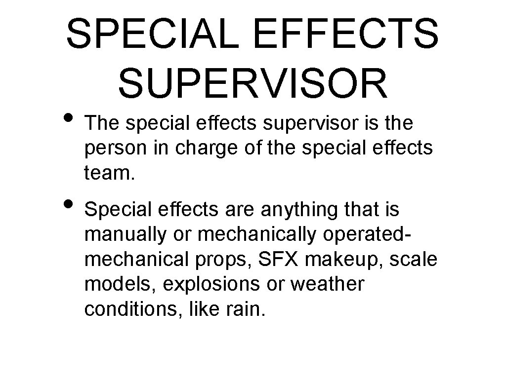 SPECIAL EFFECTS SUPERVISOR • The special effects supervisor is the person in charge of