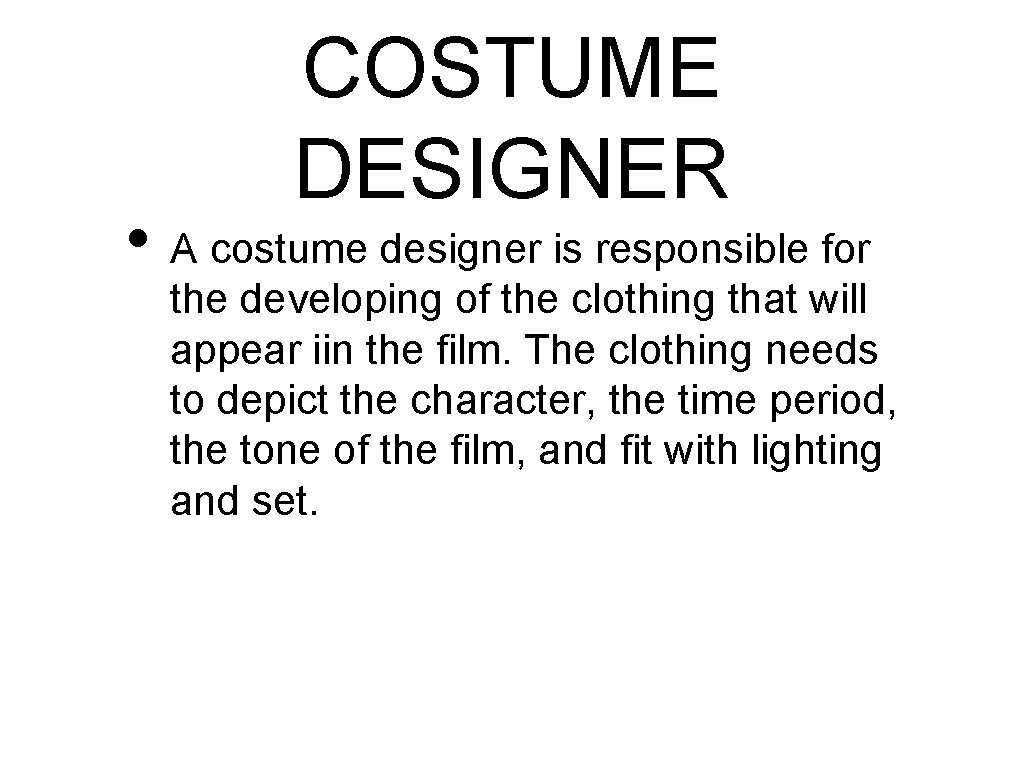 COSTUME DESIGNER • A costume designer is responsible for the developing of the clothing