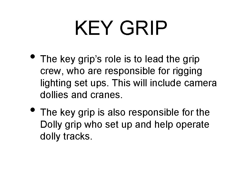 KEY GRIP • The key grip’s role is to lead the grip crew, who