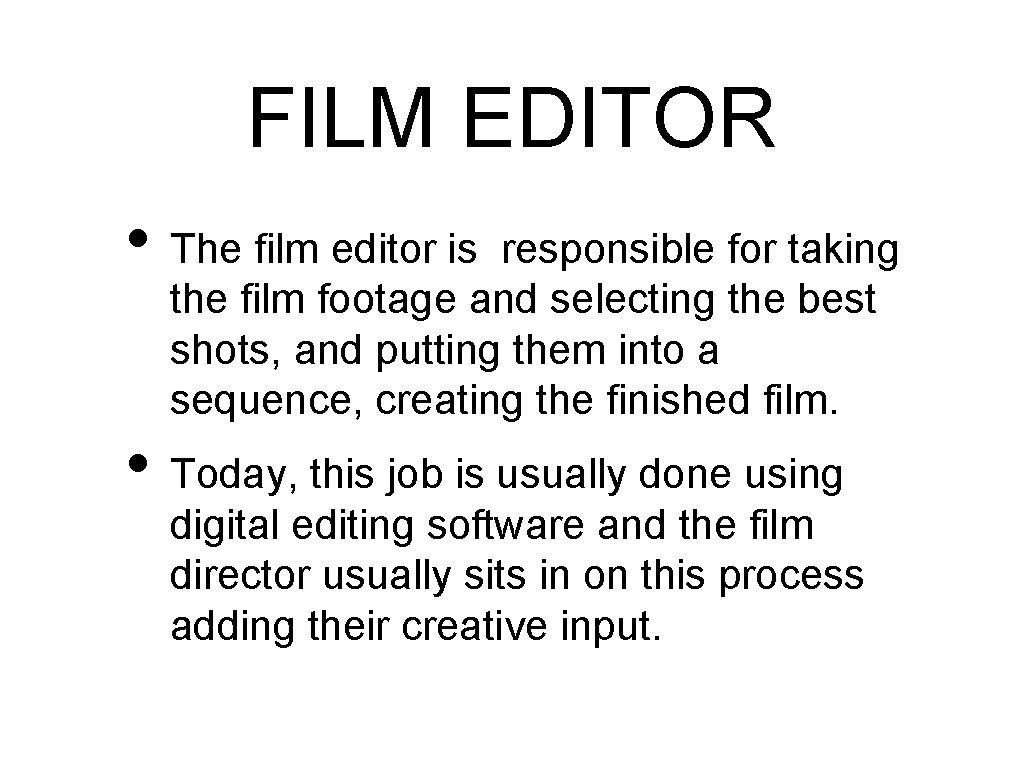 FILM EDITOR • The film editor is responsible for taking the film footage and