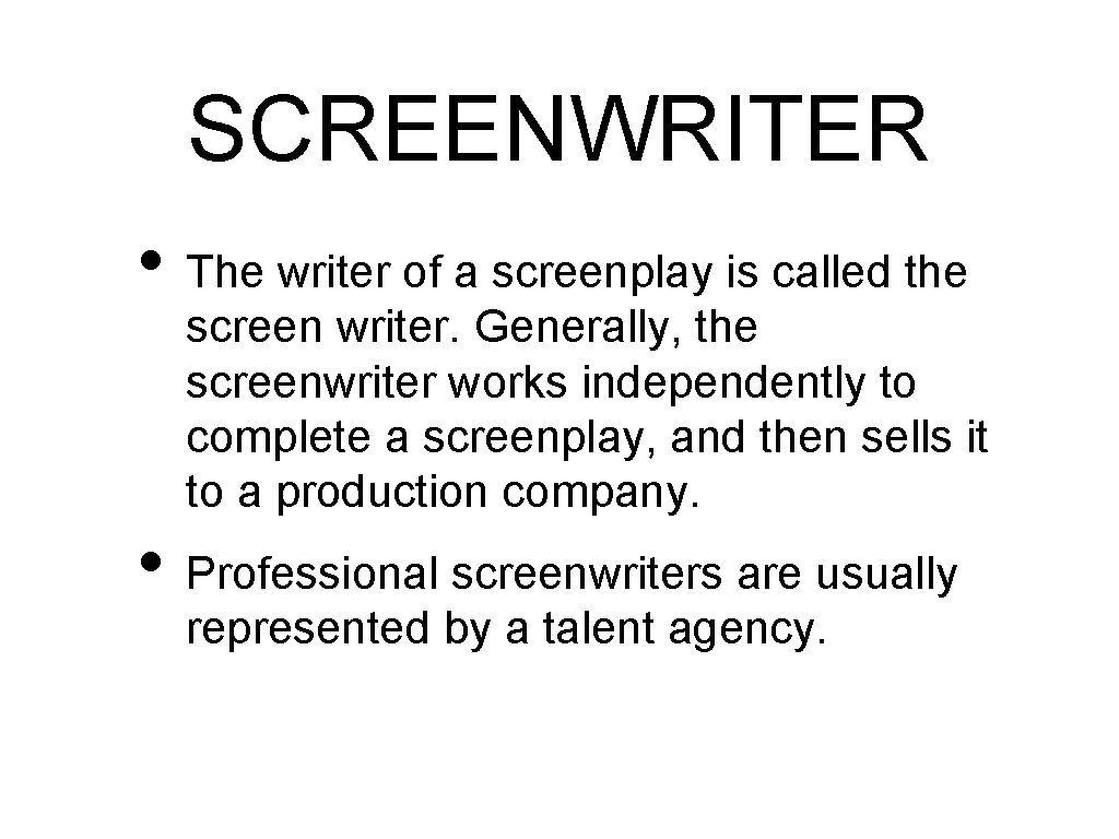 SCREENWRITER • The writer of a screenplay is called the screen writer. Generally, the