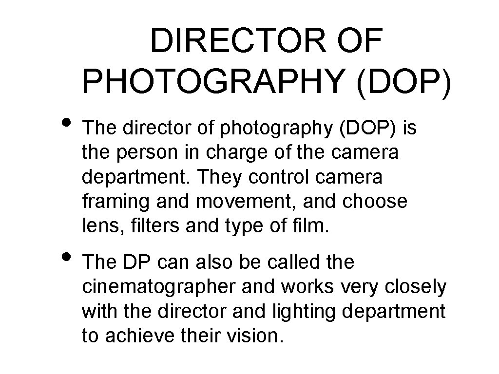 DIRECTOR OF PHOTOGRAPHY (DOP) • The director of photography (DOP) is the person in