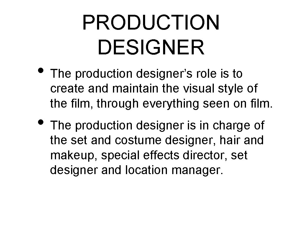 PRODUCTION DESIGNER • The production designer’s role is to create and maintain the visual