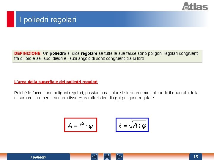 I poliedri regolari DEFINIZIONE. Un poliedro si dice regolare se tutte le sue facce