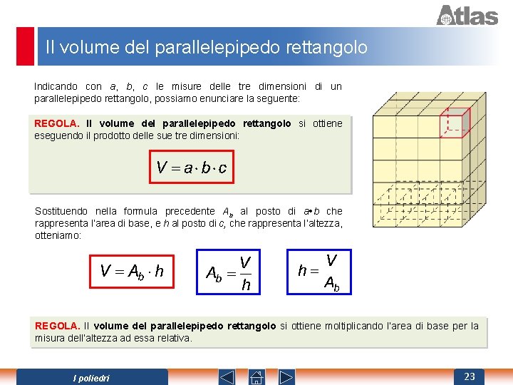 Il volume del parallelepipedo rettangolo Indicando con a, b, c le misure delle tre