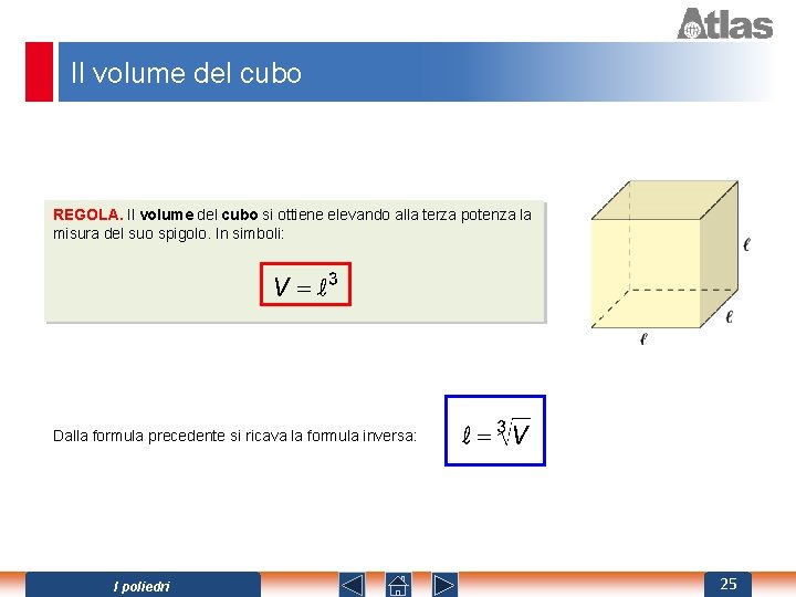 Il volume del cubo REGOLA. Il volume del cubo si ottiene elevando alla terza