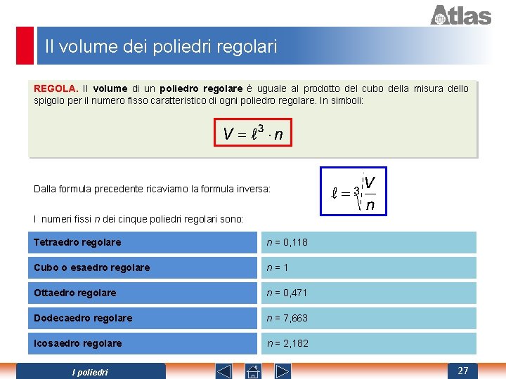 Il volume dei poliedri regolari REGOLA. Il volume di un poliedro regolare è uguale