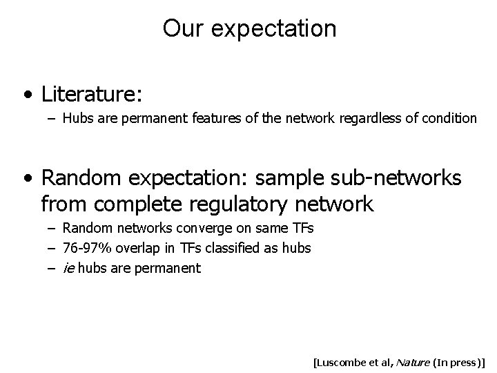 Our expectation • Literature: – Hubs are permanent features of the network regardless of Our expectation • Literature: – Hubs are permanent features of the network regardless of