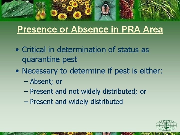 Presence or Absence in PRA Area • Critical in determination of status as quarantine