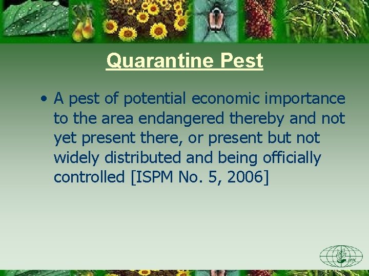 Quarantine Pest • A pest of potential economic importance to the area endangered thereby