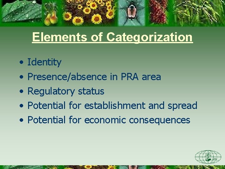 Elements of Categorization • • • Identity Presence/absence in PRA area Regulatory status Potential Elements of Categorization • • • Identity Presence/absence in PRA area Regulatory status Potential