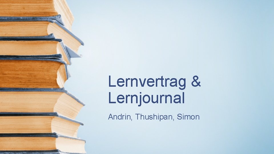 Lernvertrag & Lernjournal Andrin, Thushipan, Simon 