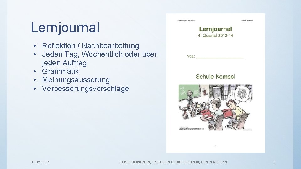 Lernjournal • Reflektion / Nachbearbeitung • Jeden Tag, Wöchentlich oder über jeden Auftrag •