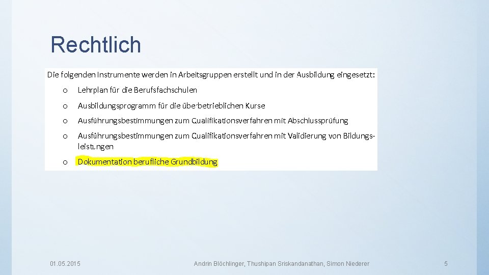 Rechtlich 01. 05. 2015 Andrin Blöchlinger, Thushipan Sriskandanathan, Simon Niederer 5 