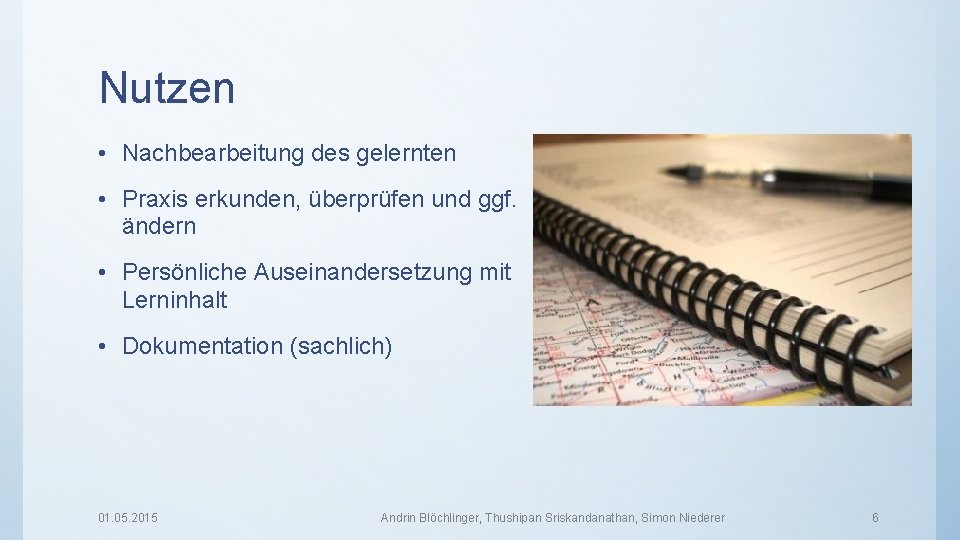 Nutzen • Nachbearbeitung des gelernten • Praxis erkunden, überprüfen und ggf. ändern • Persönliche