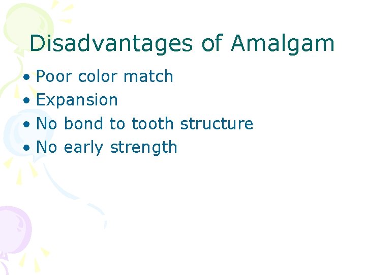 Disadvantages of Amalgam • Poor color match • Expansion • No bond to tooth