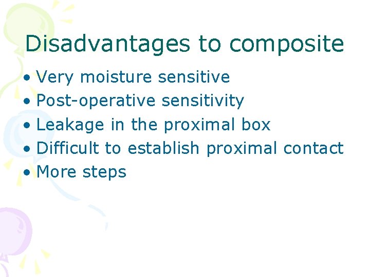 Disadvantages to composite • Very moisture sensitive • Post-operative sensitivity • Leakage in the