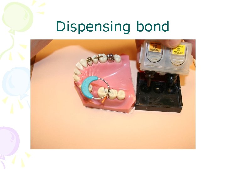 Dispensing bond 