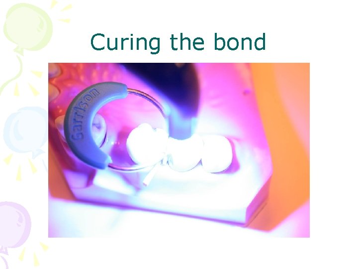 Curing the bond 