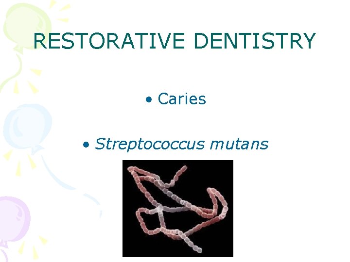 RESTORATIVE DENTISTRY • Caries • Streptococcus mutans 