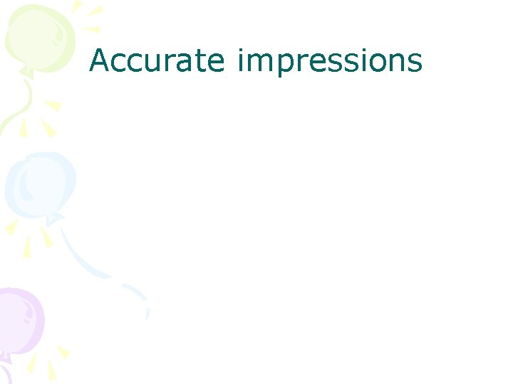 Accurate impressions 
