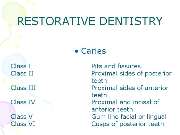 RESTORATIVE DENTISTRY • Caries Class III Class IV Class VI Pits and fissures Proximal