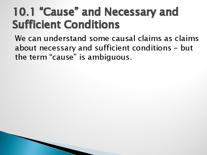 10. 1 “Cause” and Necessary and Sufficient Conditions We can understand some causal claims