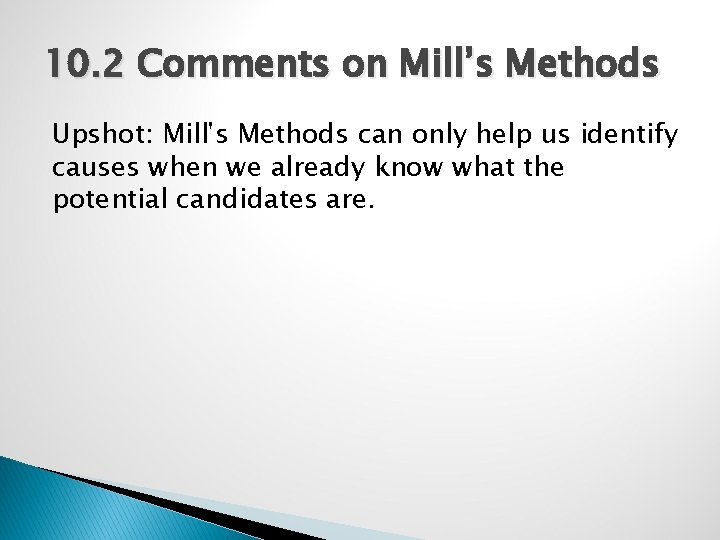 10. 2 Comments on Mill’s Methods Upshot: Mill's Methods can only help us identify