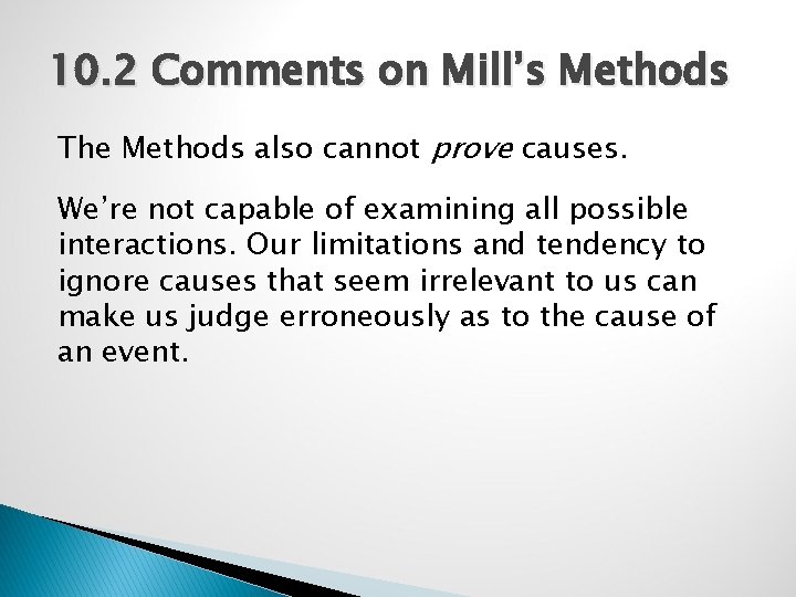 10. 2 Comments on Mill’s Methods The Methods also cannot prove causes. We’re not