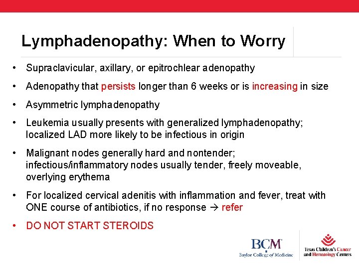 Lymphadenopathy: When to Worry • Supraclavicular, axillary, or epitrochlear adenopathy • Adenopathy that persists