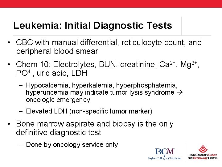 Leukemia: Initial Diagnostic Tests • CBC with manual differential, reticulocyte count, and peripheral blood