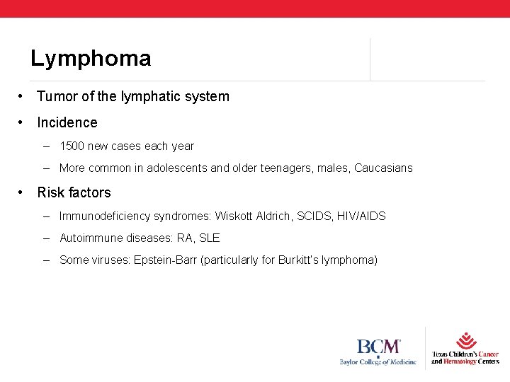 Lymphoma • Tumor of the lymphatic system • Incidence – 1500 new cases each