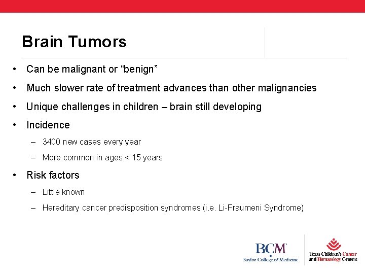 Brain Tumors • Can be malignant or “benign” • Much slower rate of treatment