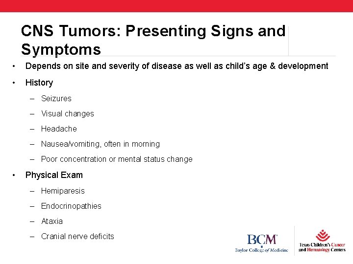 CNS Tumors: Presenting Signs and Symptoms • Depends on site and severity of disease