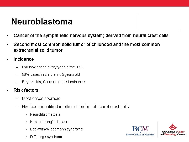 Neuroblastoma • Cancer of the sympathetic nervous system; derived from neural crest cells •