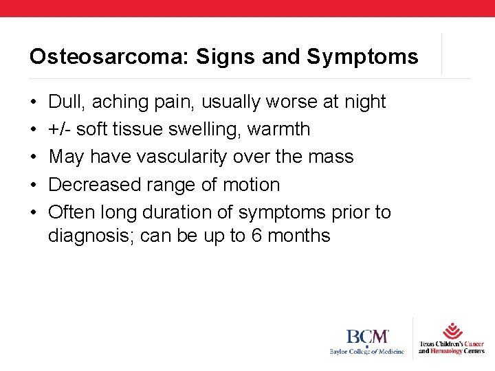 Osteosarcoma: Signs and Symptoms • • • Dull, aching pain, usually worse at night