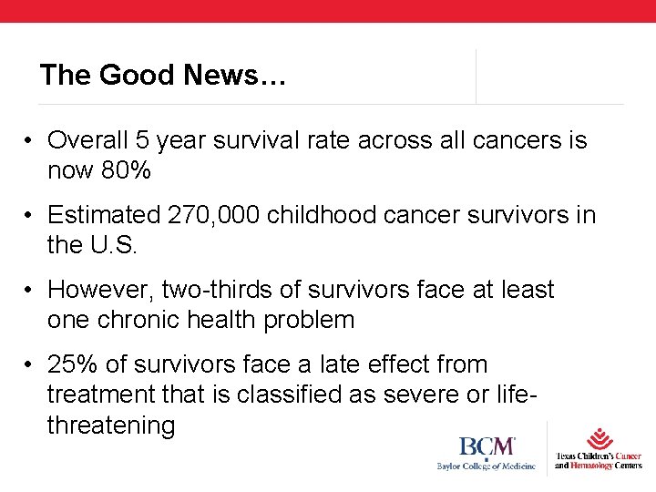 The Good News… • Overall 5 year survival rate across all cancers is now