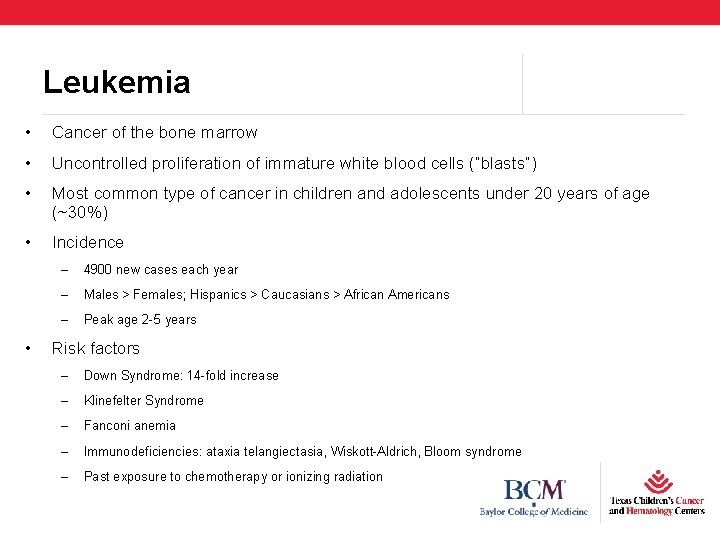 Leukemia • Cancer of the bone marrow • Uncontrolled proliferation of immature white blood