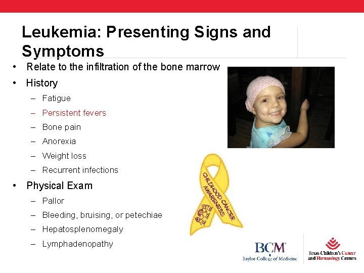 Leukemia: Presenting Signs and Symptoms • Relate to the infiltration of the bone marrow