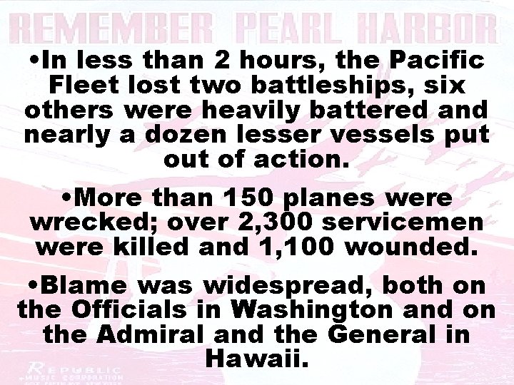  • In less than 2 hours, the Pacific Fleet lost two battleships, six