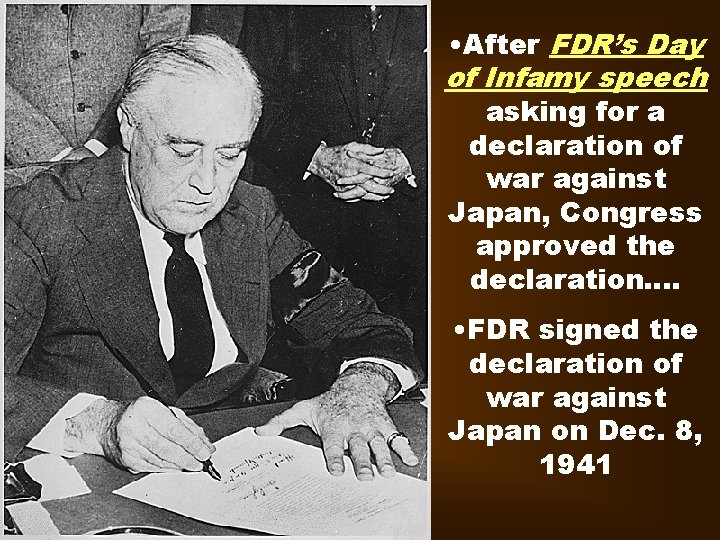  • After FDR’s Day of Infamy speech asking for a declaration of war