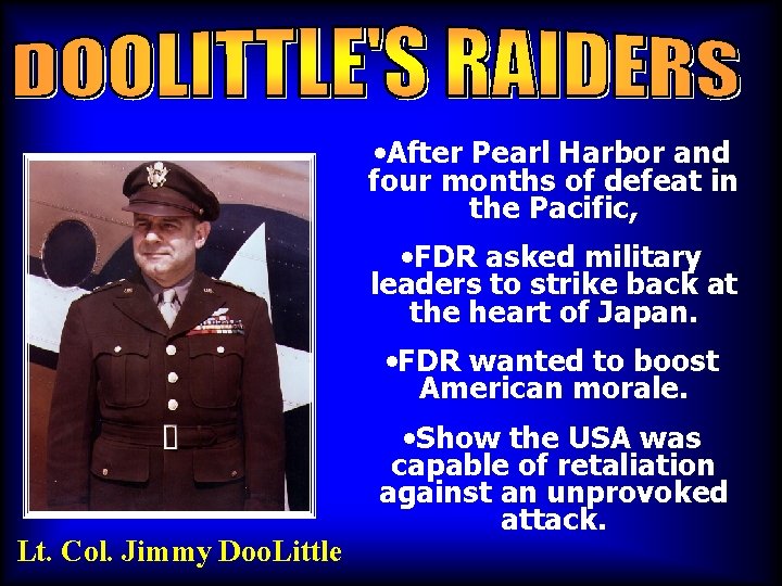  • After Pearl Harbor and four months of defeat in the Pacific, •