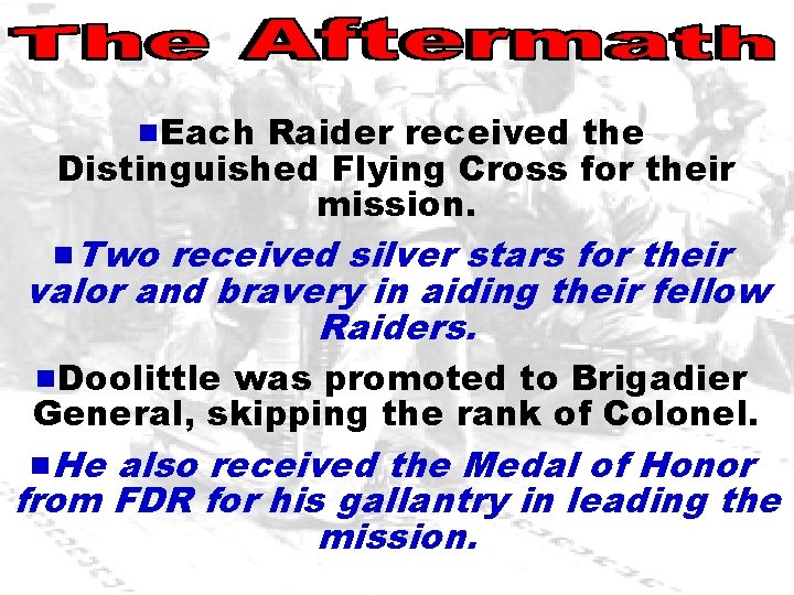 g. Each Raider received the Distinguished Flying Cross for their mission. g. Two received