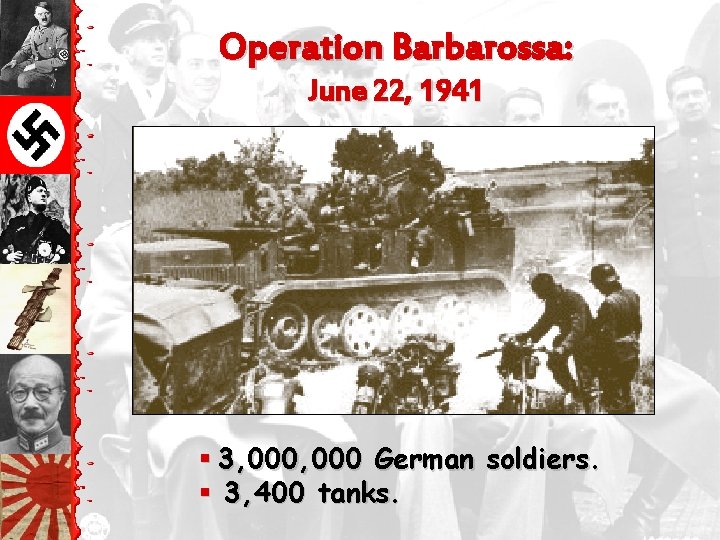 Operation Barbarossa: June 22, 1941 § 3, 000 German soldiers. § 3, 400 tanks.