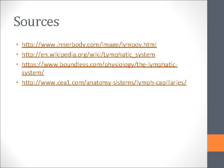 Sources • http: //www. innerbody. com/image/lympov. html • http: //en. wikipedia. org/wiki/Lymphatic_system • https: